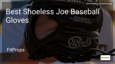 9 Best Shoeless Joe Baseball Gloves in 2026