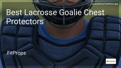6 Best Lacrosse Goalie Chest Protectors in 2026