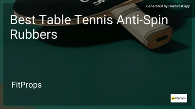 9 Best Table Tennis Anti-Spin Rubbers in 2026