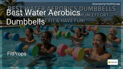 9 Best Water Aerobics Dumbbells in 2026