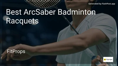 7 Best ArcSaber Badminton Racquets in 2026