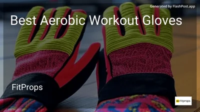 7 Best Aerobic Workout Gloves in 2026