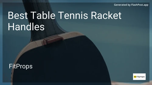 6 Best Table Tennis Racket Handles in 2025 image