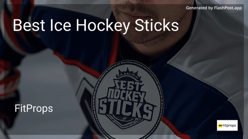 7 Best Ice Hockey Sticks in 2025 preview