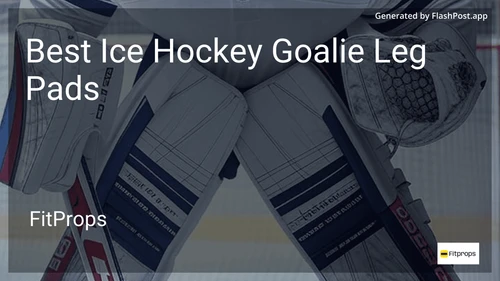 7 Best Ice Hockey Goalie Leg Pads in 2025 preview