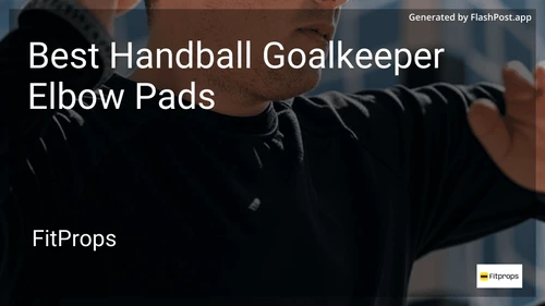 6 Best Handball Goalkeeper Elbow Pads in 2026 preview