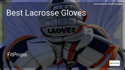 9 Best Lacrosse Gloves in 2025 preview
