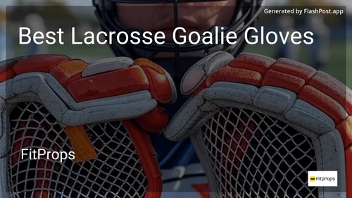7 Best Lacrosse Goalie Gloves in 2025 preview